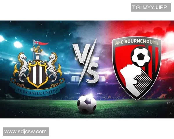 纽卡斯尔联主场迎战伯恩茅斯期待精彩对决与激烈竞争